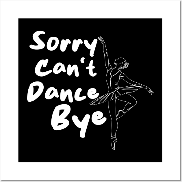 Sorry Can't Dance Bye Wall Art by Officail STORE